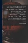 Osmun Johnson - Johnson's Journey Around the World. Fifty Thousand Miles of Travel, From the Golden Gate to the Gold