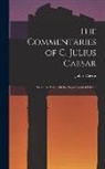 Julius Caesar - The Commentaries of C. Julius Caesar: The Gallic War. with the Supplement of Hirtius