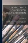 Germain Morin - Les véritables origines du chant grégorien: À propos du livre de M. Gevaert, Les origines du chant liturgique de l'Église latine