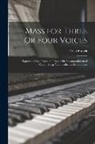 César Franck - Mass for Three Or Four Voices: Soprano, (Alto), Tenor, and Bass, with Accompaniment of Organ, Harp, Violoncello and Double Bass