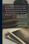 Joseph Henry Allen, Marcus Tullius Cicero, George Lyman Kittredge - Select Orations. Allen & Greenough's ed., rev. by J.B. Greenough and G.L. Kittredge, With a Special Vocabulary by J.B. Greenough