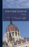 Béla Khalmi - Könyvek könyve: 87 magyar iró, tudós, mvész, közéleti ember és kiadó vallomása kedves olvasmányairól