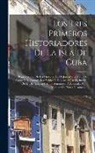 Anonymous - Los Tres Primeros Historiadores De La Isla De Cuba: Reproduccion De Las Historias De D. José Martin Félix De Arrate Y D. Antonio José Valdés Y Publica