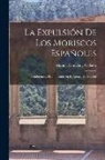 Manuel Danvila Y. Collado - La expulsión de los Moriscos españoles: Conferencias pronunciadas en el ateneo de Madrid