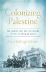Areej Sabbagh-Khoury - Colonizing Palestine