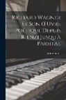 Judith Gautier - Richard Wagner Et Son OEuvre Poétique Depuis Rienzi Jusqu'à Parsifal