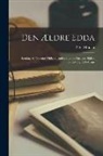 P. A. Munch - Den Ældre Edda: Samling Af Norrøne Oldkvad Indeholdende Nordens Ældste Gude- Og Helte-Sagn