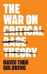 Goldberg, David Theo Goldberg, David Theo (University of California Goldberg, Dt Goldberg - War on Critical Race Theory - Or, the Remaking of Racism