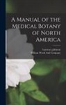 Laurence Johnson, William Wood And Company - A Manual of the Medical Botany of North America