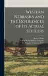 James T. Allan, Ya Pamphlet Collection DLC, Union Pacific Railway Company - Western Nebraska and the Experiences of its Actual Settlers