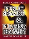 Dale Carnegie, Napoleon Hill - Public Speaking by Dale Carnegie (the author of How to Win Friends & Influence People) & Pleasing Personality by Napoleon Hill (the author of Think an