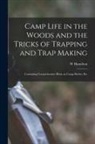 William Hamilton Gibson - Camp Life in the Woods and the Tricks of Trapping and Trap Making; Containing Comprehensive Hints on Camp Shelter, Etc