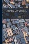 Martin Davies - Aldus Manutius: Printer and Publisher of Renaissance Venice