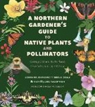 Sheila Colla, Lorraine Johnson, Lorraine/ Colla Johnson, Anne Sanderson - A Northern Gardener's Guide to Native Plants and Pollinators
