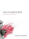 Lunette Warren - Like a Captive Bird
