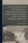 William St Q. Leng - S. S. A. 10. Notes on the Work of a British Volunteer Ambulance Convoy With the 2nd French Army (of