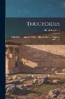 Benjamin Jowett - Thucydides: Translated Into English; With Introduction, Marginal Analysis, and Index