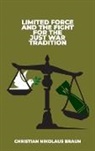 Christian Nikolaus Braun - Limited Force and the Fight for the Just War Tradition