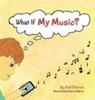 Joel Barron, Reianna Barron - What If My Music?