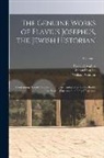 Samuel Burder, Flavius Josephus, William Whiston - The Genuine Works of Flavius Josephus, the Jewish Historian: Containing Twenty Books of the Jewish Antiquities, Seven Books of the Jewish War, and the