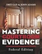 John Adams, Trey Cox - Mastering Courtroom Evidence: Federal Edition