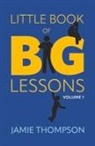 Jamie Thompson - Little Book of Big Lessons, Volume 1