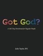 Julie Taylor Rn - Got God?: A 365 Day Devotional for Regular People