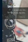 Philippe Lauer - L'abbaye De Royaumont
