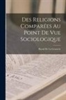 Raoul De La Grasserie - Des Religions Comparées Au Point De Vue Sociologique