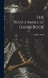 Claudius Saunier - The Watchmakers' Hand-Book