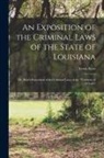 Lewis Kerr - An Exposition of the Criminal Laws of the State of Louisiana: Or, Kerr's Exposition of the Criminal Laws of the "Territory of Orleans"