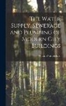 William Paul Gerhard - The Water Supply, Sewerage and Plumbing of Modern City Buildings