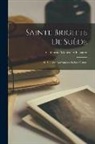 Catherine Moitessier Flavigny - Sainte Brigitte De Suède: Sa Vie, Ses Révélations Et Son Oeuvre