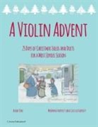 Cassia Harvey, Myanna Harvey - A Violin Advent, 25 Days of Christmas Solos and Duets for a Most Joyous Season