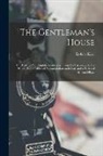 Robert Kerr - The Gentleman's House: Or, How to Plan English Residences, From the Parsonage to the Palace; With Tables of Accomodation and Cost, and a Seri