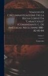 CARACCIOLO - Viaggio Di Circumnavigazione Della Regia Corvetta "Caracciolo" (Comandante C. De Amezaga), Negli Anni 1881-82-83-84; Volume 1