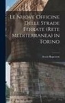 Alessio Ragazzoni - Le Nuove Officine Delle Strade Ferrate (Rete Mediterranea) in Torino