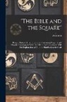 Akerman - "The Bible and the Square": Being a Masonic Mirror and Guide, Containing Scriptual and Masonic Teachings, to Which is Added a Symbolic Chart, With