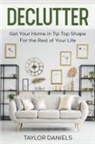 Taylor Daniels - Declutter Get Your Home in Tip Top Shape For the Rest of Your Life