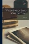 A. Clark - When Bards Sing Out of Tune