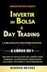Warren Meyers - Invertir en Bolsa & Day Trading La mejor guía para principiantes 6 Libros en 1 Mejore su psicología del dinero para dominar los mercados financieros, acciones, opciones y criptomonedas