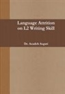 Azadeh Asgari - LANGUAGE ATTRITION on L2 WRITING SKILL