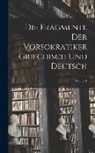 Anonymous - Die Fragmente Der Vorsokratiker Griechisch Und Deutsch; Volume 1