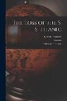 Lawrence Beesley - The Loss of the S. S. Titanic: Its Story and Its Lessons