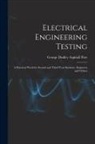 George Dudley Aspinall Parr - Electrical Engineering Testing: A Practical Work for Second and Third Year Students, Engineers and Others