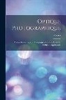 A. Soret - Optique Photographique: Notions Nécessaires Aux Photographes Amateurs. Étude De L'objectif: Applications