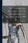 Albert Sidney Bolles - The Financial History of the United States, From 1774 to 1789