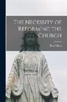 Jean Calvin - The Necessity of Reforming the Church