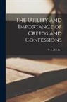 Samuel Miller - The Utility and Importance of Creeds and Confessions