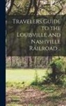 Anonymous - Travelers Guide to the Louisville and Nashville Railroad